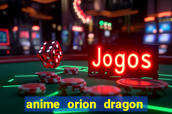 anime orion dragon ball super